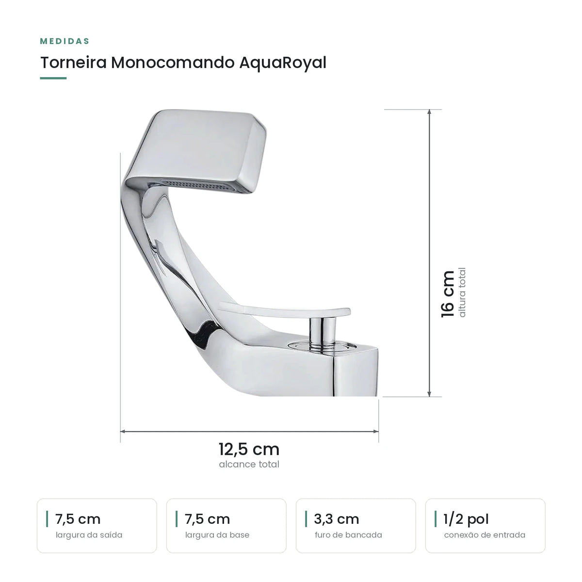 Medidas da Torneira Para Banheiro Luxo Monocomando AquaRoyal: 16 cm de altura, 12,5 cm de alcance, base de 7,5 cm e furo de bancada de 3,3 cm